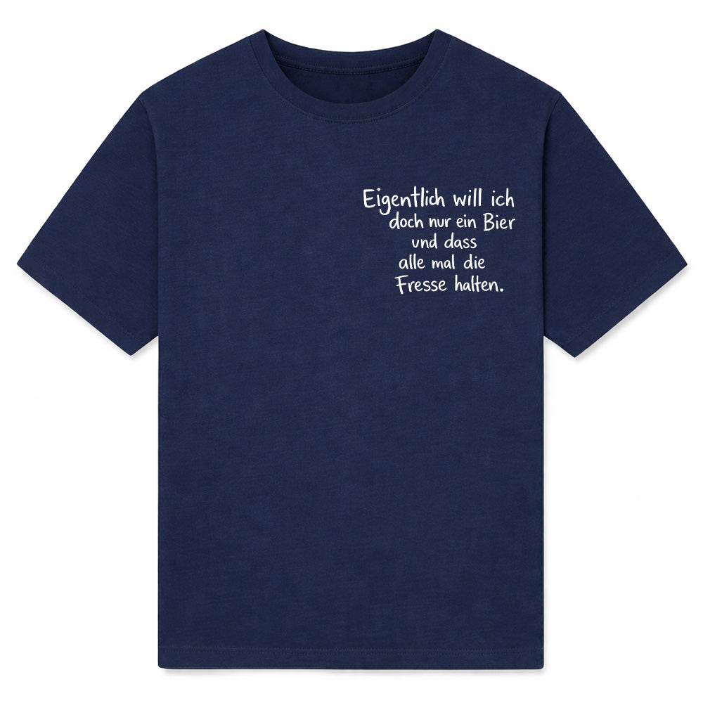 EIGENTLICH WILL ICH BIER - Premium T-Shirt Unisex
