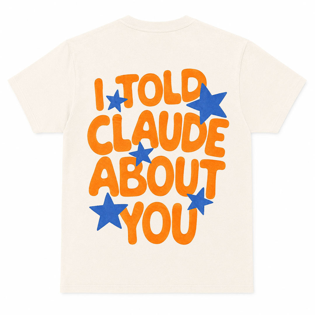 I TOLD CLAUDE ABOUT YOU - Premium T-Shirt Unisex