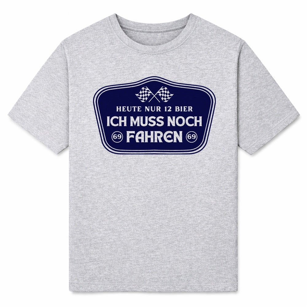 ICH MUSS NOCH FAHREN - Premium T-Shirt Unisex
