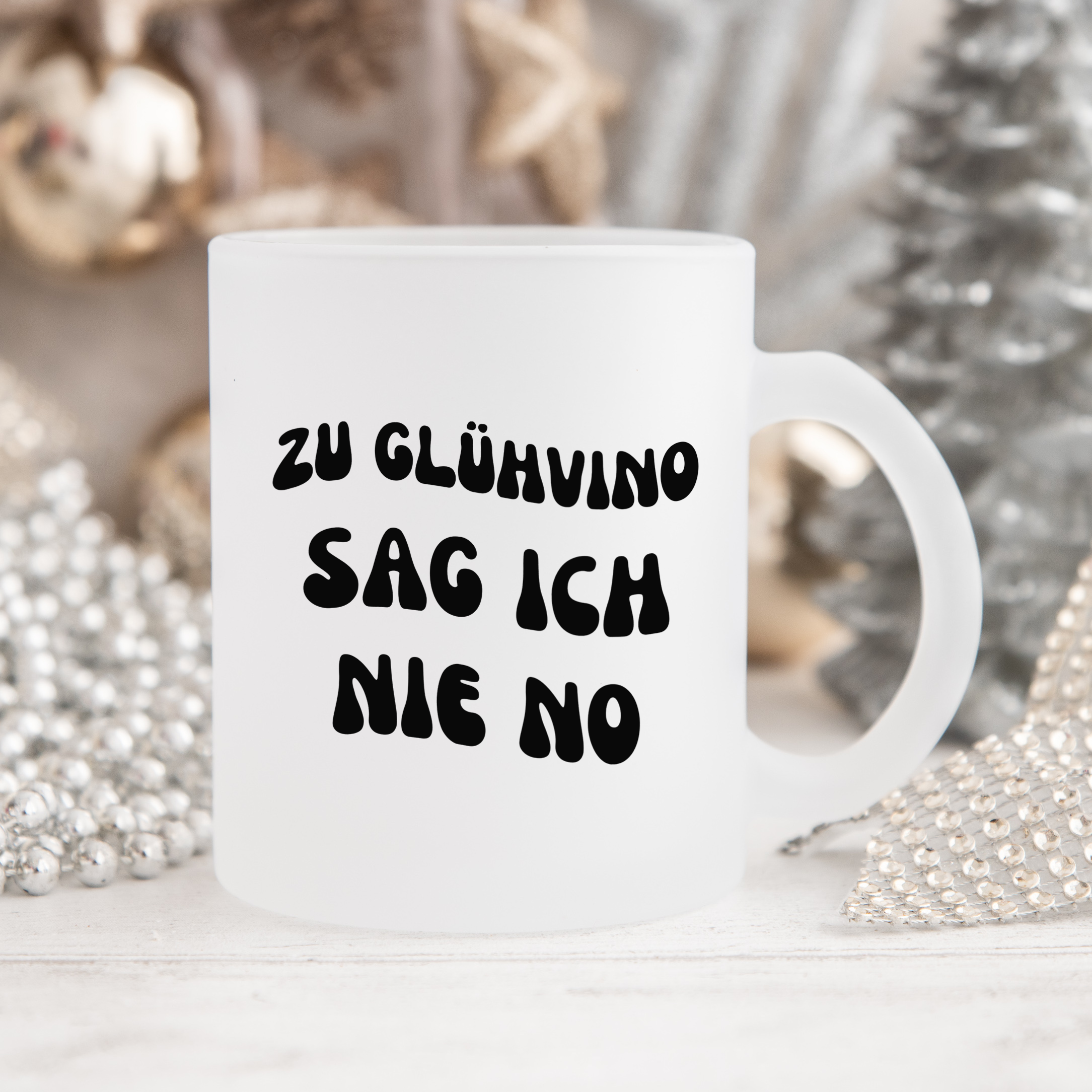 ZU GLÜHVINO SAG ICH NIE NO - Glastasse satiniert