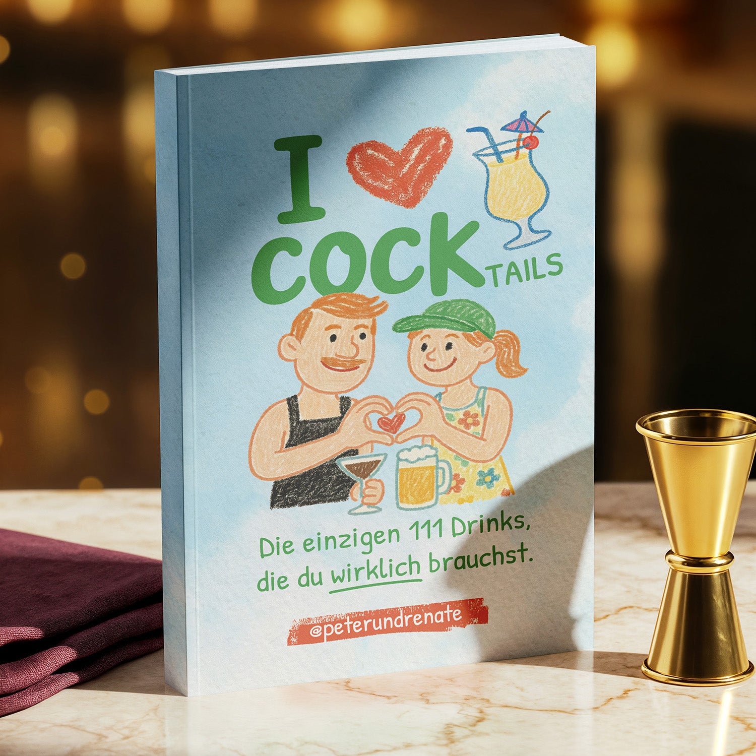 I LOVE COCKTAILS – Die einzigen 111 Drinks, die du wirklich brauchst