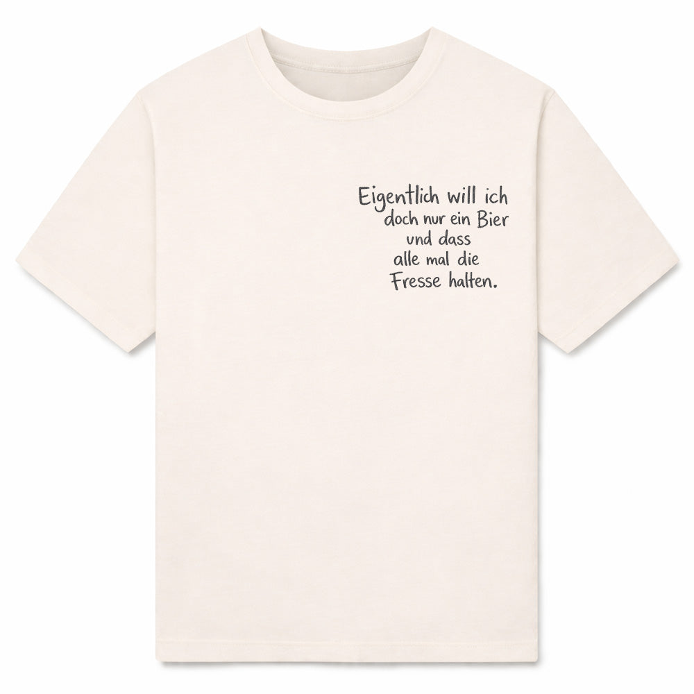 EIGENTLICH WILL ICH BIER - Premium T-Shirt Unisex