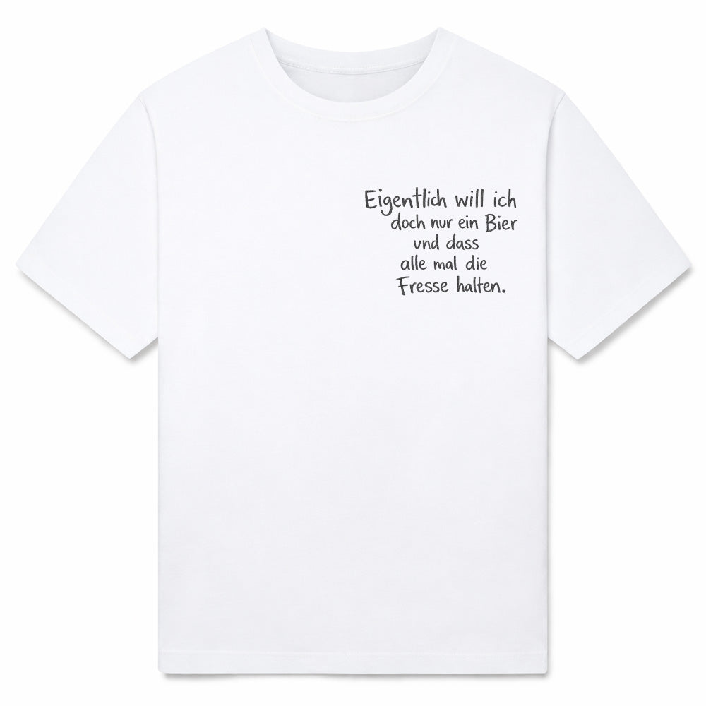 EIGENTLICH WILL ICH BIER - Premium T-Shirt Unisex