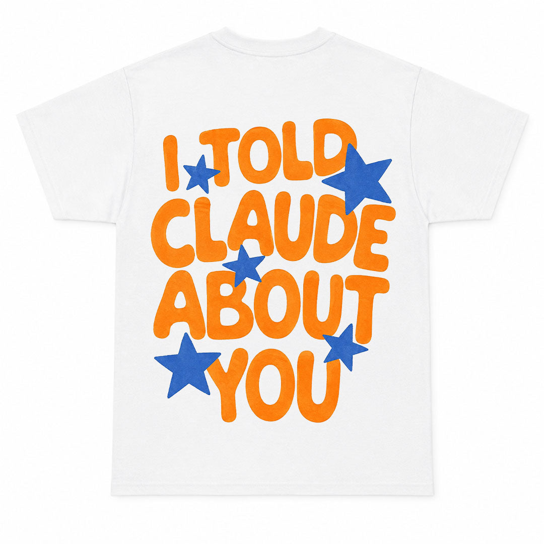 I TOLD CLAUDE ABOUT YOU - Premium T-Shirt Unisex