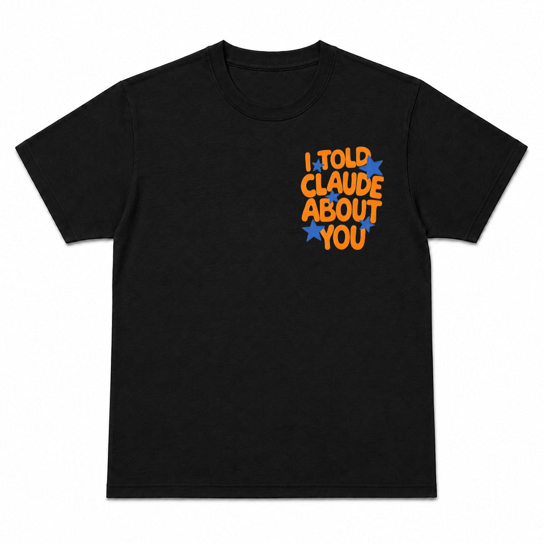 I TOLD CLAUDE ABOUT YOU - Premium T-Shirt Unisex