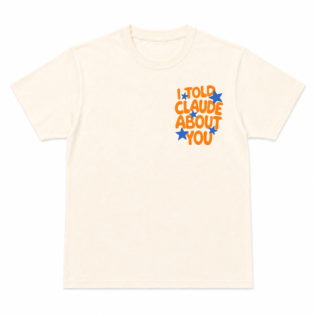 I TOLD CLAUDE ABOUT YOU - Premium T-Shirt Unisex