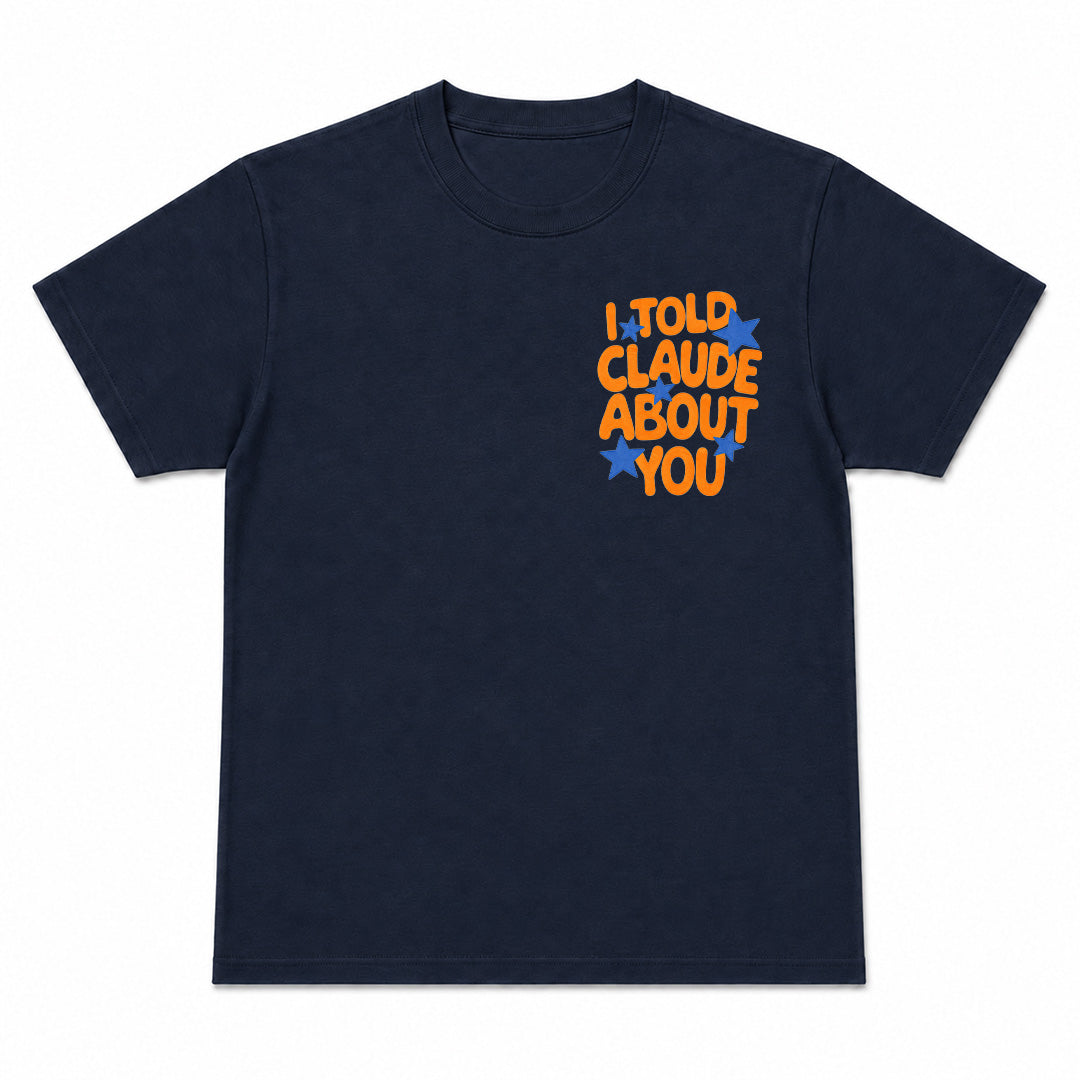 I TOLD CLAUDE ABOUT YOU - Premium T-Shirt Unisex