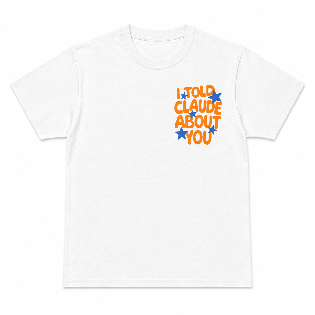 I TOLD CLAUDE ABOUT YOU - Premium T-Shirt Unisex